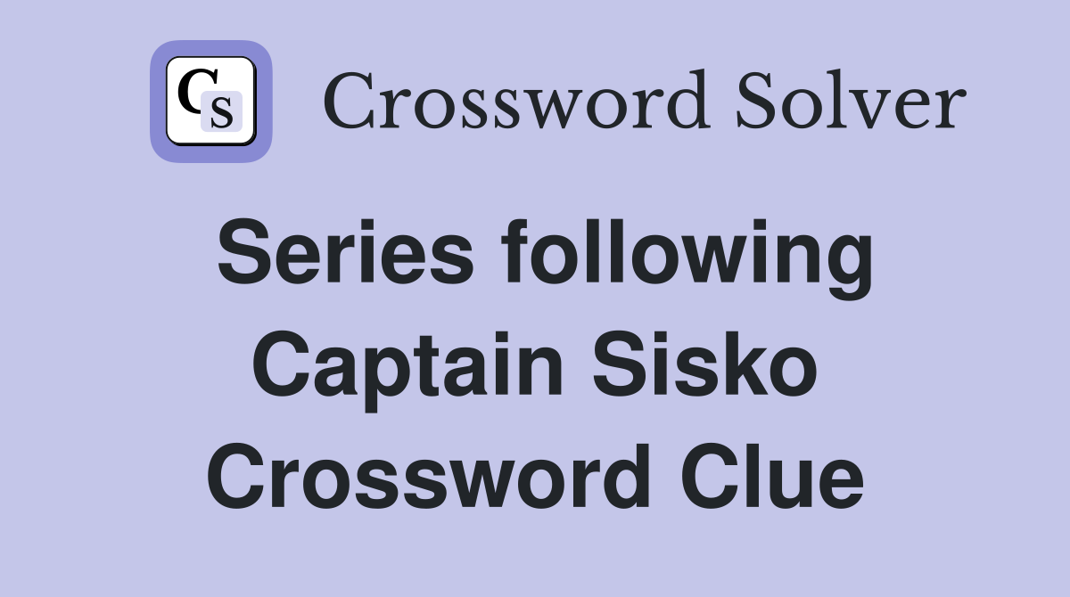 Series following Captain Sisko - Crossword Clue Answers - Crossword Solver